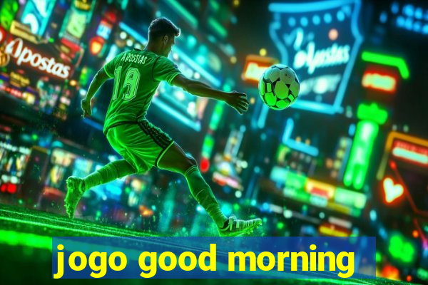 jogo good morning